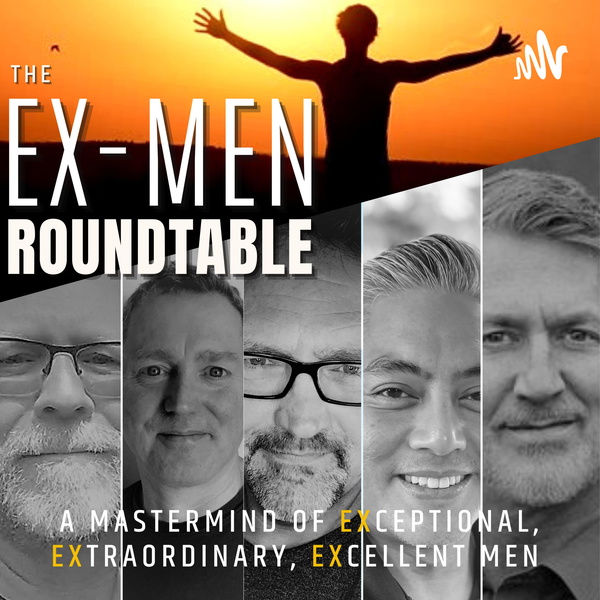 Artwork for Ex-Men Roundtable Podcast: A Mastermind of Exceptional, Extraordinary, Excellent Men