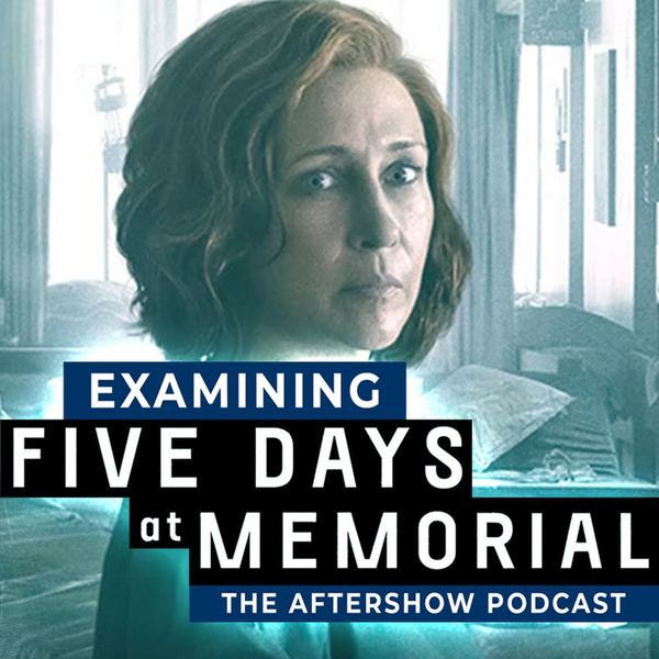 Artwork for Examining FIVE DAYS AT MEMORIAL: The Aftershow Podcast