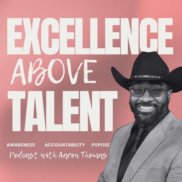 Artwork for Excellence Above Talent Podcast