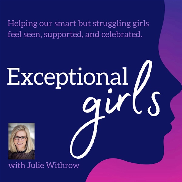 Artwork for Exceptional Girls Podcast: Helping our smart but struggling girls feel seen, supported, and celebrated