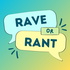 Rave or Rant