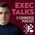 EXEC Talks (e-commerce podcast)