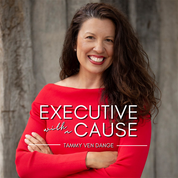Artwork for Executive with a Cause with Tammy Ven Dange