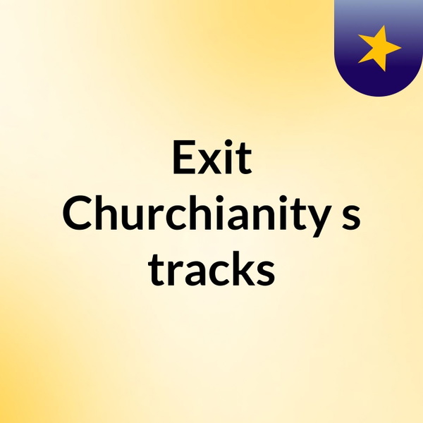 Artwork for Exit Churchianity's tracks