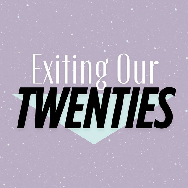 Artwork for Exiting Our Twenties