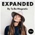 EXPANDED Podcast by To Be Magnetic™