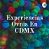 Experiencias Ovnis En CDMX