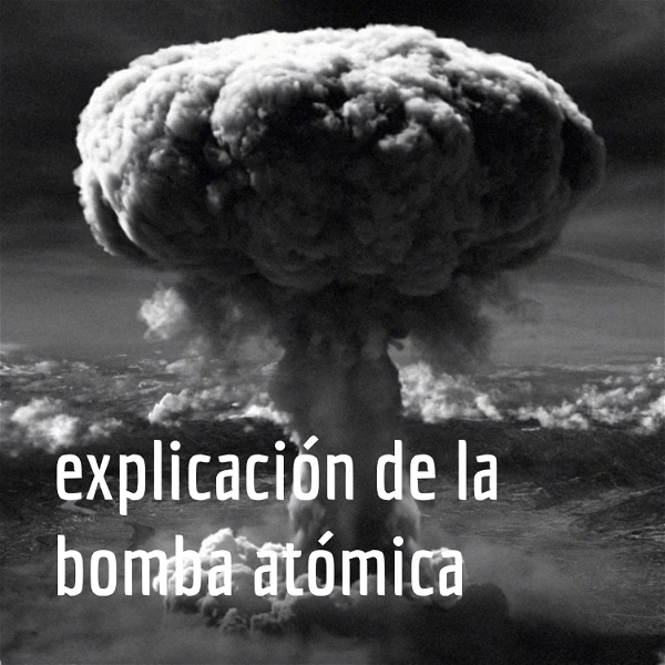 Artwork for explicación de la bomba atómica