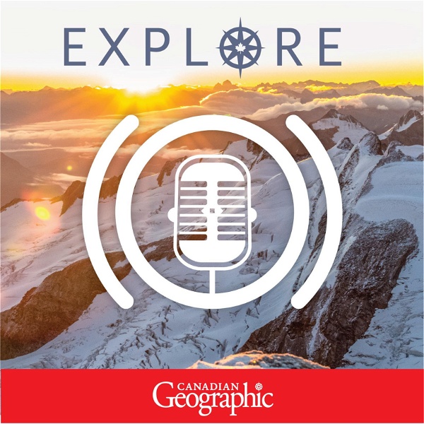 Artwork for Explore: A Canadian Geographic podcast