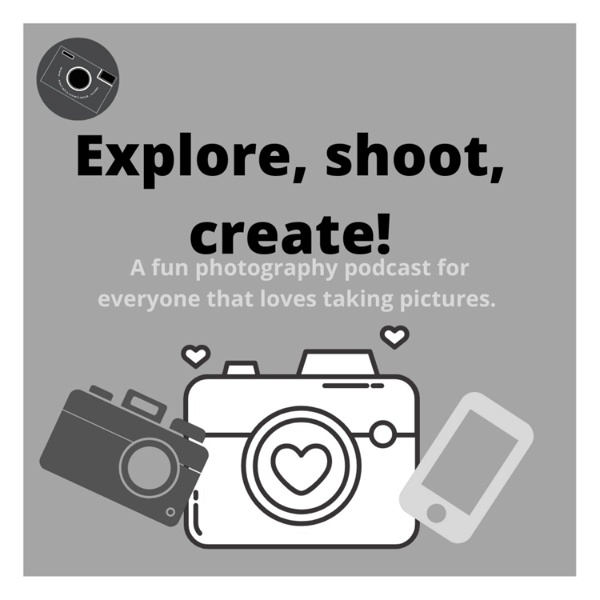 Artwork for Explore, shoot, create. The photography podcast that's all about exploring with your camera.