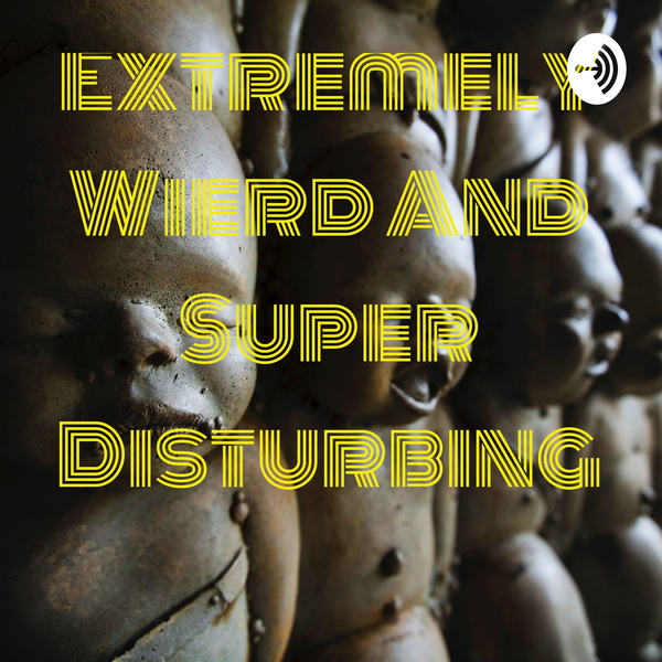 Artwork for Extremely Wierd And Super Disturbing