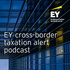 EY Cross-Border Taxation Alerts