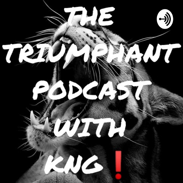 Artwork for THE TRIUMPHANT PODCAST WITH KNG