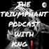 THE TRIUMPHANT PODCAST WITH KNG