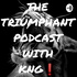 THE TRIUMPHANT PODCAST WITH KNG