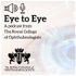 Eye to Eye: An Ophthalmology Podcast from the Royal College of Ophthalmologists