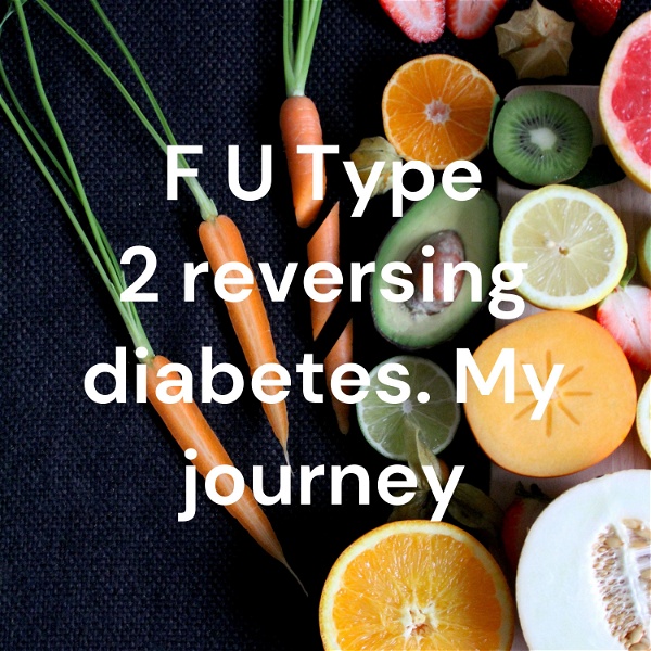 Artwork for F U Type 2 reversing diabetes. My journey
