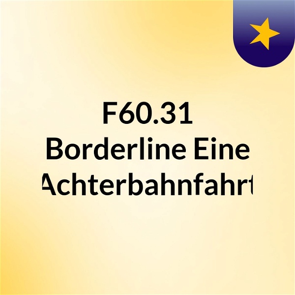 Artwork for F60.31 Borderline: Eine Achterbahnfahrt