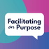 Facilitating on Purpose