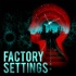 Factory Settings Podcast