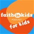 Faith in Kids 4 KIDS