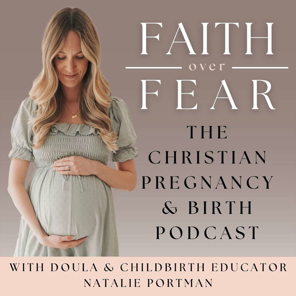 Artwork for Faith Over Fear: The Christian Pregnancy & Birth Podcast