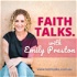 Faith Talks with Emily Preston