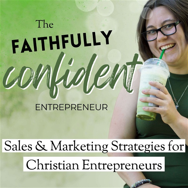 Artwork for Faithfully Confident Entrepreneur: Sell With Confidence and Grow a Kingdom Led Business, Christian Online Business