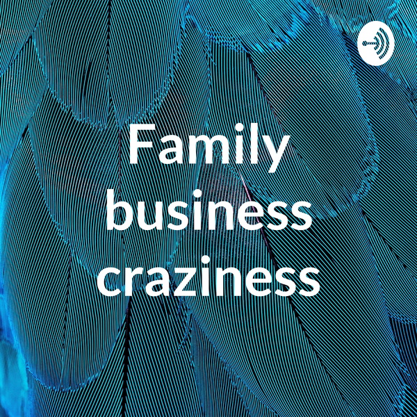 Artwork for Family business craziness