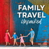 Family Travel Unpacked: Make the Most of Travel With Kids