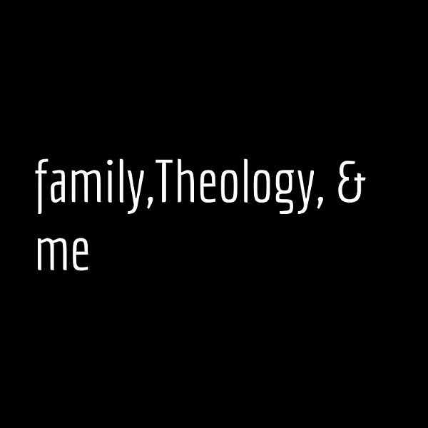 Artwork for family,Theology, & me