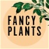 Fancy Plants Podcast