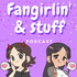 Fangirlin' & stuff