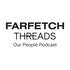 FARFETCH Threads - Our People Podcast