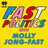 Fast Politics with Molly Jong-Fast