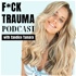 F*CK Trauma Podcast