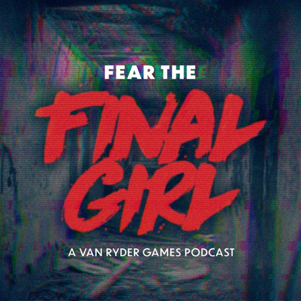 Artwork for Fear the Final Girl: A Van Ryder Games Podcast