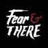 Fear & There
