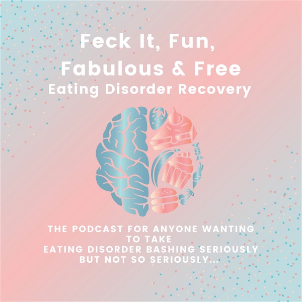 Artwork for Feck It, Fun, Fabulous & Free Eating Disorder Recovery
