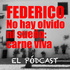 FEDERICO. No hay olvido, ni sueño: carne viva.