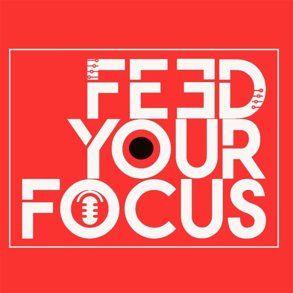 Artwork for FEED YOUR FOCUS PODCAST