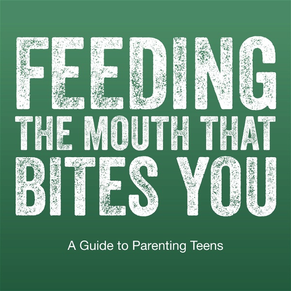 Artwork for Feeding The Mouth That Bites You: Parenting Today's Teens