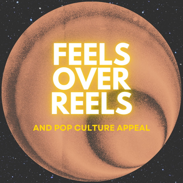 Artwork for Feels Over Reels and Pop Culture Appeal