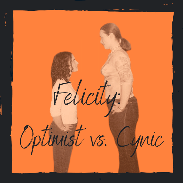 Artwork for Felicity: Optimist vs. Cynic