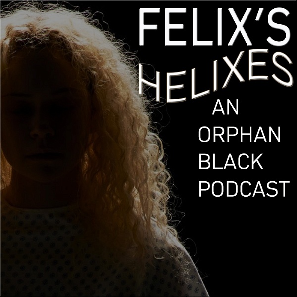Artwork for Felix's Helixes: The Orphan Black Podcast