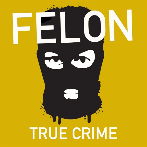 Artwork for Felon True Crime