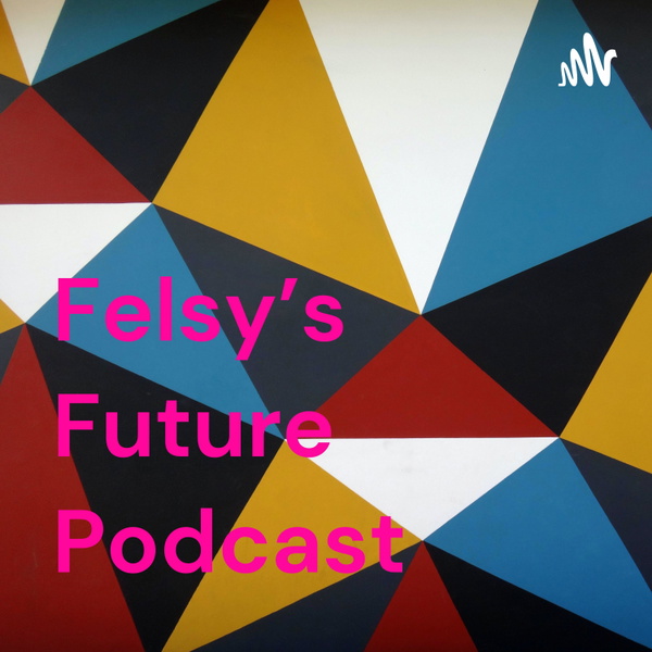 Artwork for Felsy's Future Podcast
