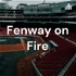 Fenway on Fire: Boston Red Sox Podcast
