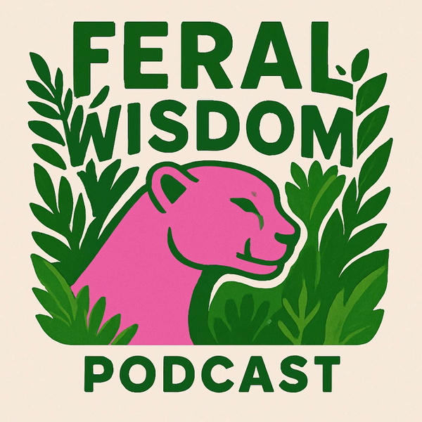Artwork for Feral Wisdom Podcast