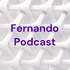 Fernando Podcast